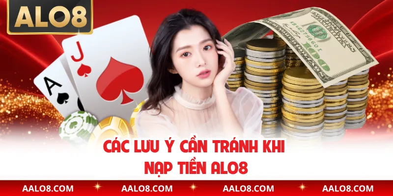 Các lưu ý cần tránh khi nạp tiền Alo8