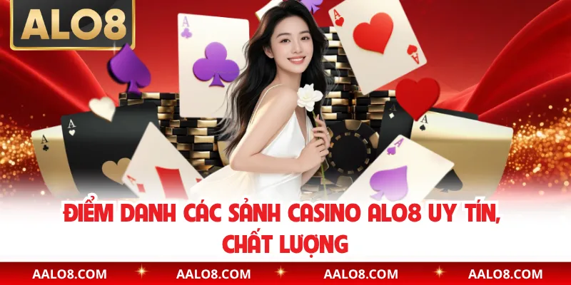 Điểm danh các sảnh casino Alo8 uy tín, chất lượng