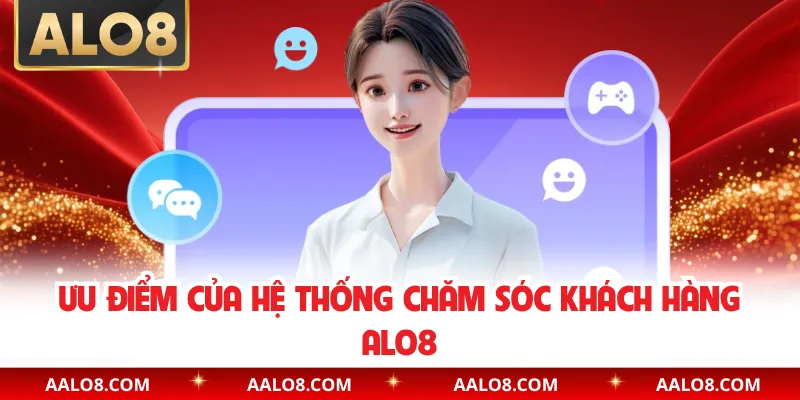 Ưu điểm của hệ thống chăm sóc khách hàng Alo8